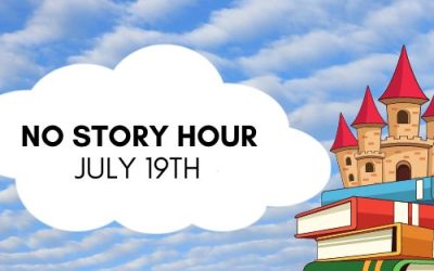 NO STORY HOUR Tuesday, July 19, 2022